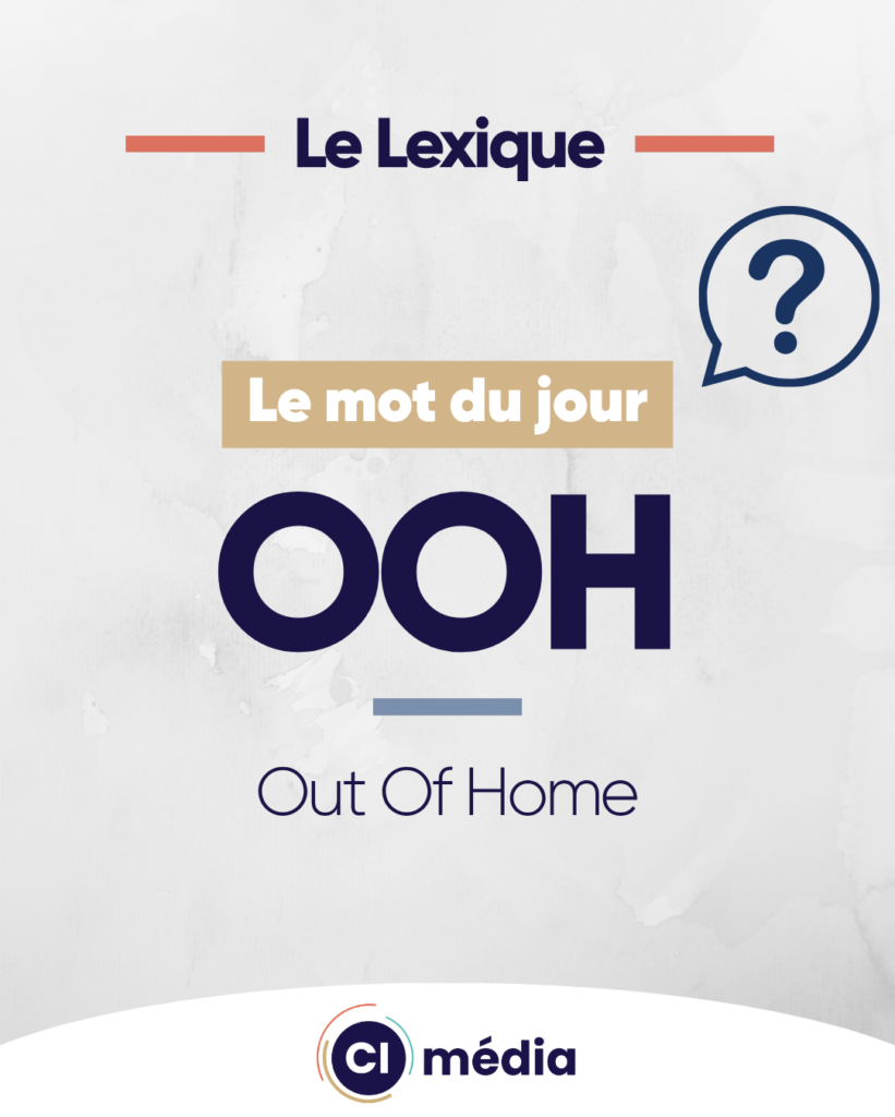 OOH : un levier puissant pour rendre votre marque incontournable 1 Le mot du jour : OOH